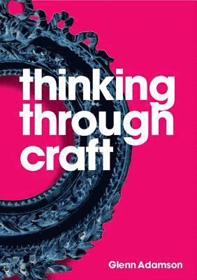 Glenn Adamson - Thinking through Craft, Häftad