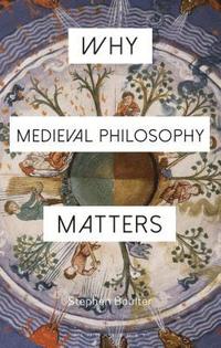 bokomslag Why Medieval Philosophy Matters