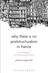 bokomslag Why There Is No Poststructuralism in France