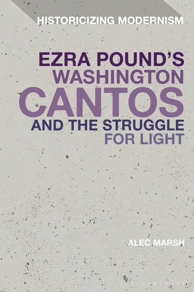Alec Marsh, David Tucker - Ezra Pound's Washington Cantos and the Struggle for Light, Inbunden