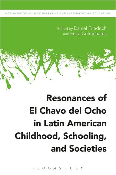 Daniel Friedrich, Erica Colmenares - Resonances of El Chavo del Ocho in Latin American Childhood, Schooling, and Societies, Häftad