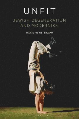 Unfit: Jewish Degeneration and Modernism 1