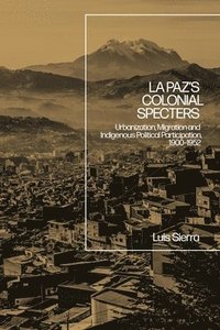 bokomslag La Paz's Colonial Specters
