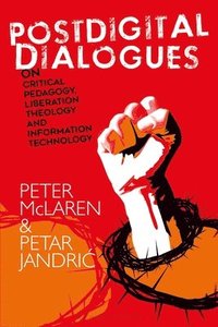 bokomslag Postdigital Dialogues on Critical Pedagogy, Liberation Theology and Information Technology
