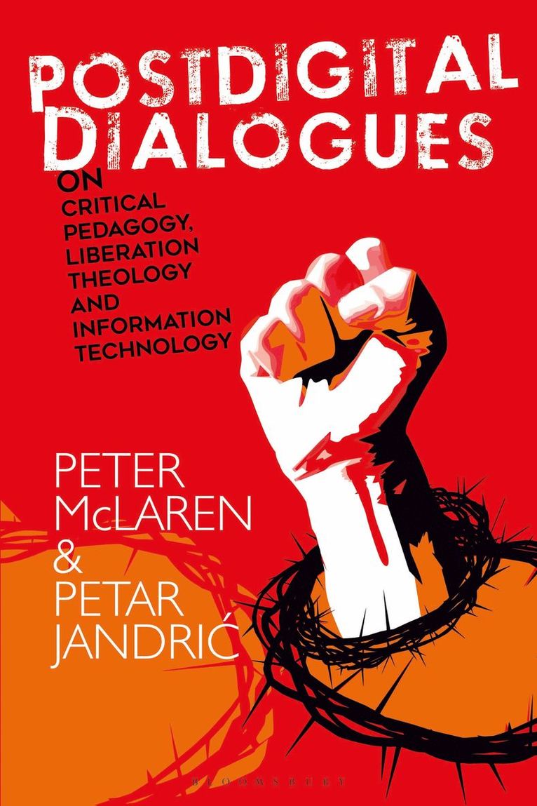 Peter McLaren, Petar Jandric - Postdigital Dialogues on Critical Pedagogy, Liberation Theology and Information Technology, Inbunden