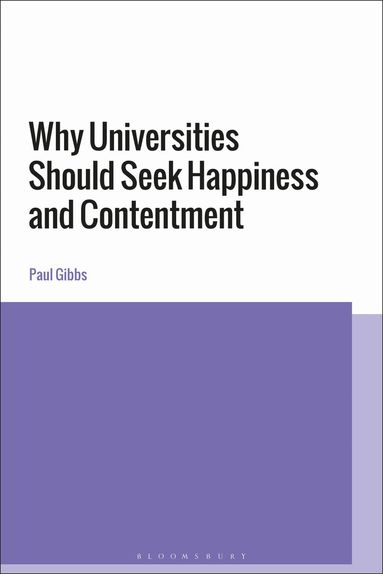 Paul Gibbs - Why Universities Should Seek Happiness and Contentment, Häftad