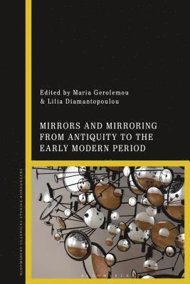 Mirrors and Mirroring from Antiquity to the Early Modern Period 1