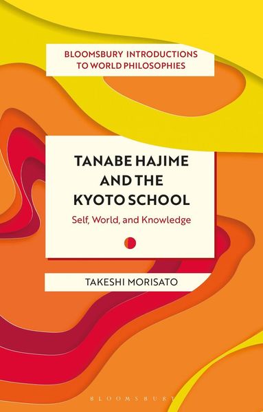 Takeshi Morisato, Monika Kirloskar-Steinbach - Tanabe Hajime and the Kyoto School, Inbunden