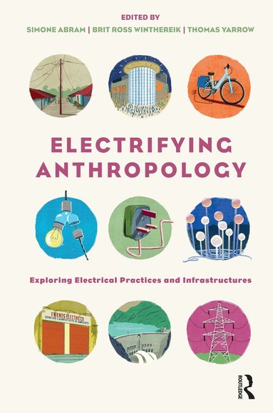 Simone Abram, Brit Ross Winthereik, Thomas Yarrow - Electrifying Anthropology, Inbunden