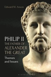 bokomslag Philip II, the Father of Alexander the Great: Themes and Issues