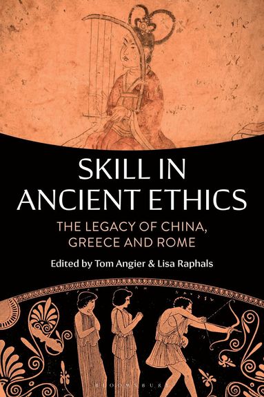Tom Angier, Lisa Raphals - Skill in Ancient Ethics, Inbunden
