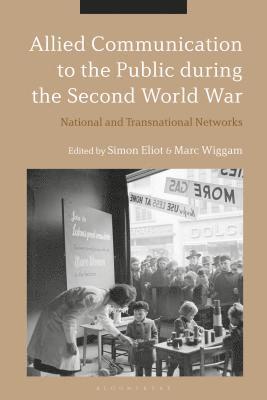 Simon Eliot, Marc Wiggam - Allied Communication to the Public During the Second World War: National and Transnational Networks, Inbunden