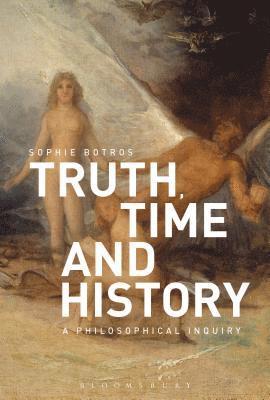 bokomslag Truth, Time and History: A Philosophical Inquiry