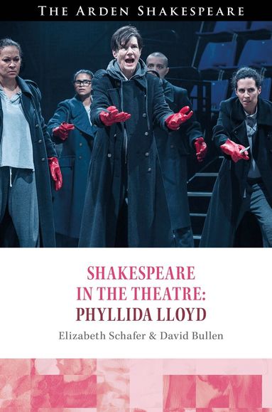 Elizabeth Schafer, David Bullen, Stephen Purcell, Peter Holland, Bridget Escolme, Farah Karim Cooper - Shakespeare in the Theatre Phyllida Lloyd, Inbunden