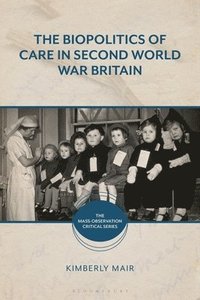 bokomslag The Biopolitics of Care in Second World War Britain