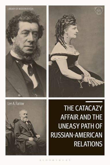 Lee A. Farrow - Catacazy Affair and the Uneasy Path of Russian-American Relations, Inbunden