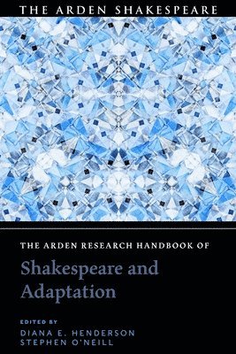 The Arden Research Handbook of Shakespeare and Adaptation