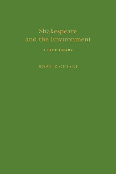 Sophie Chiari, Sandra Clark - Shakespeare and the Environment: A Dictionary, Inbunden