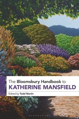 Todd Martin - Bloomsbury Handbook to Katherine Mansfield, Inbunden