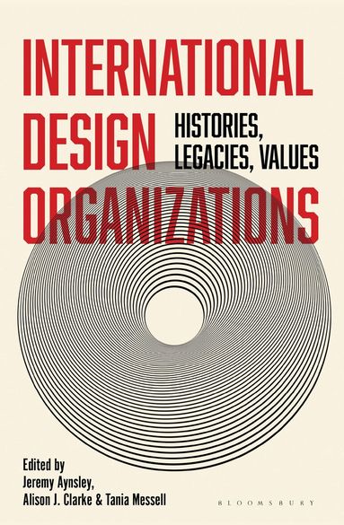 Jeremy Aynsley, Alison J. Clarke, Tania Messell - International Design Organizations, Inbunden