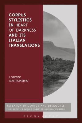 Lorenzo Mastropierro, Italy) Mastropierro, Dr Lorenzo (University of Insubria, Michaela Mahlberg - Corpus Stylistics in Heart of Darkness and its Italian Translations, Häftad