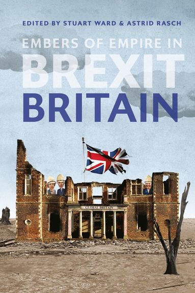 Stuart Ward, Astrid Rasch - Embers of Empire in Brexit Britain, Inbunden