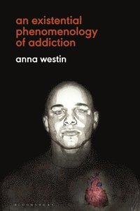 bokomslag An Existential Phenomenology of Addiction