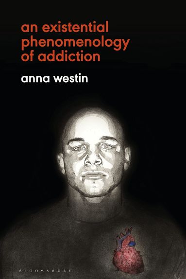 Anna Westin - Existential Phenomenology of Addiction, Inbunden