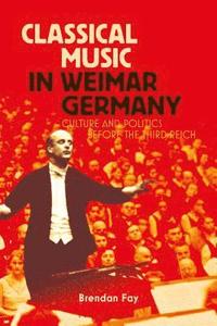 bokomslag Classical Music in Weimar Germany