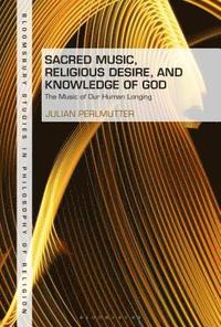 bokomslag Sacred Music, Religious Desire and Knowledge of God