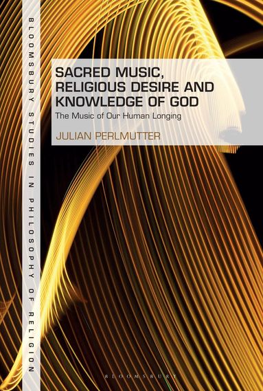 Julian Perlmutter, Stewart Goetz - Sacred Music, Religious Desire and Knowledge of God, Inbunden