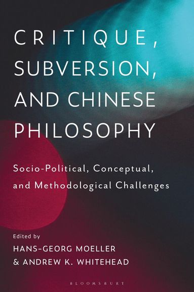 Hans-Georg Moeller, Andrew K. Whitehead - Critique, Subversion, and Chinese Philosophy, Inbunden