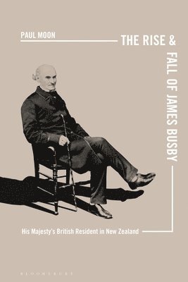 Paul Moon, New Zealand) Moon, Paul (Auckland University of Technology - Rise and Fall of James Busby, Häftad
