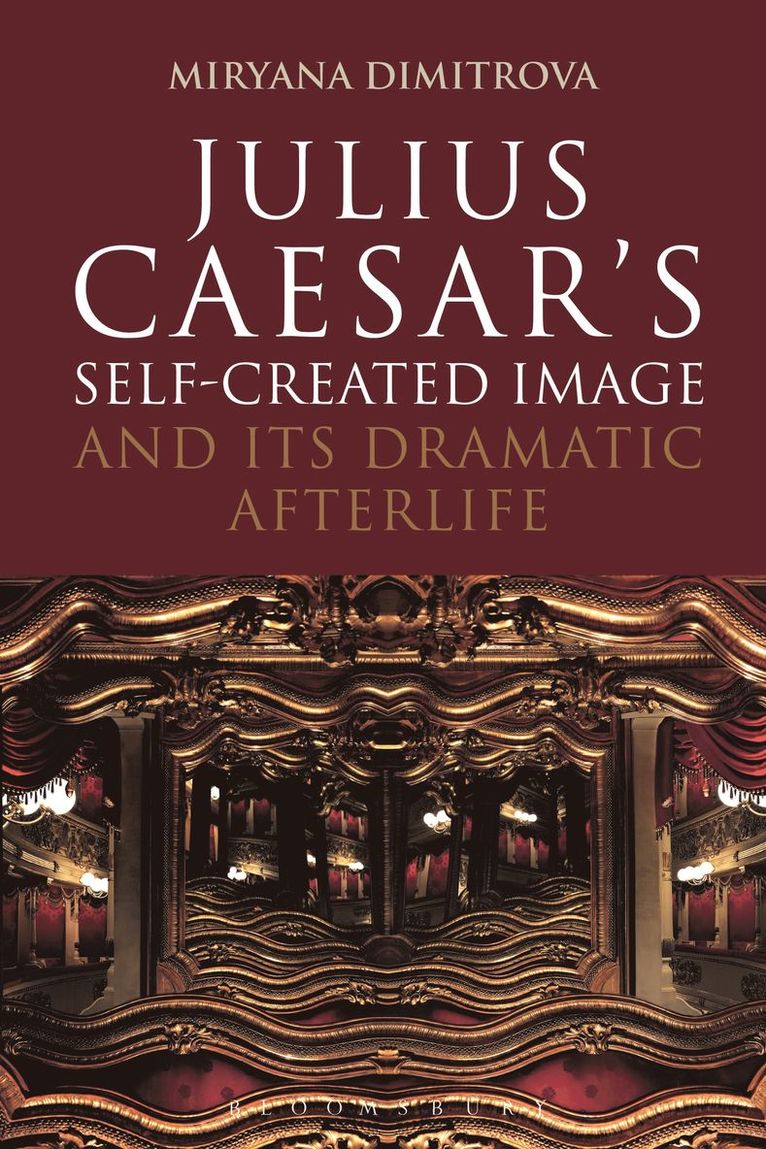 Miryana Dimitrova, Bulgaria) Dimitrova, Dr Miryana (Independent Scholar - Julius Caesar's Self-Created Image and Its Dramatic Afterlife, Häftad