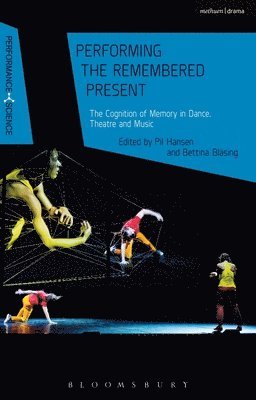 Pil Hansen, Bettina Bläsing - Performing the Remembered Present, Häftad