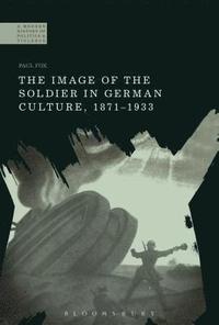 bokomslag The Image of the Soldier in German Culture, 1871-1933