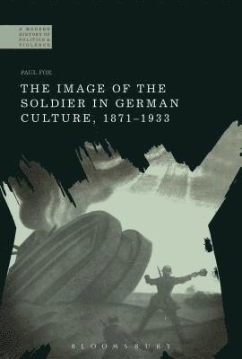 The Image of the Soldier in German Culture, 1871-1933 1