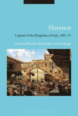 Monika Poettinger, Piero Roggi - Florence: Capital of the Kingdom of Italy, 1865-71, Häftad