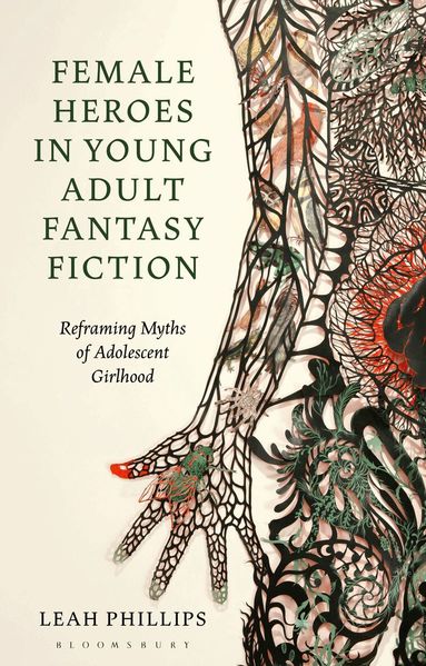Leah Phillips, Claire Nally - Female Heroes in Young Adult Fantasy Fiction, Inbunden