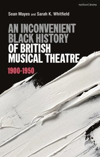 bokomslag An Inconvenient Black History of British Musical Theatre