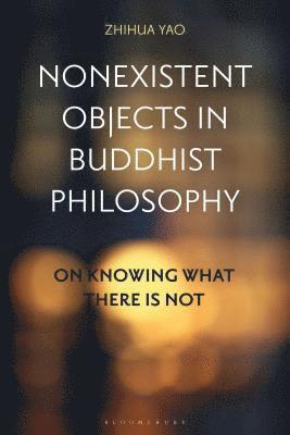 Zhihua Yao - Nonexistent Objects in Buddhist Philosophy, Inbunden