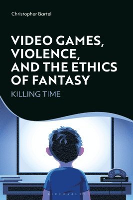 bokomslag Video Games, Violence, and the Ethics of Fantasy