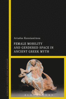 Female Mobility and Gendered Space in Ancient Greek Myth 1