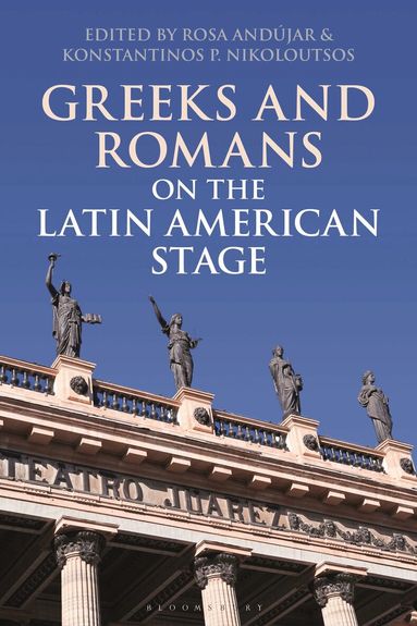 Rosa Andújar, Konstantinos P. Nikoloutsos - Greeks and Romans on the Latin American Stage, Inbunden
