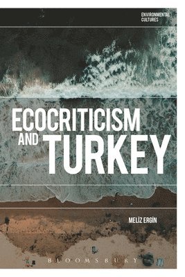 Meliz Ergin, Turkey) Ergin, Professor Meliz (Koc University, Richard Kerridge - Ecocriticism and Turkey, Inbunden