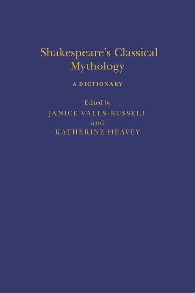 Janice Valls-Russell, Katherine Heavey - Shakespeare’s Classical Mythology A Dictionary, Inbunden