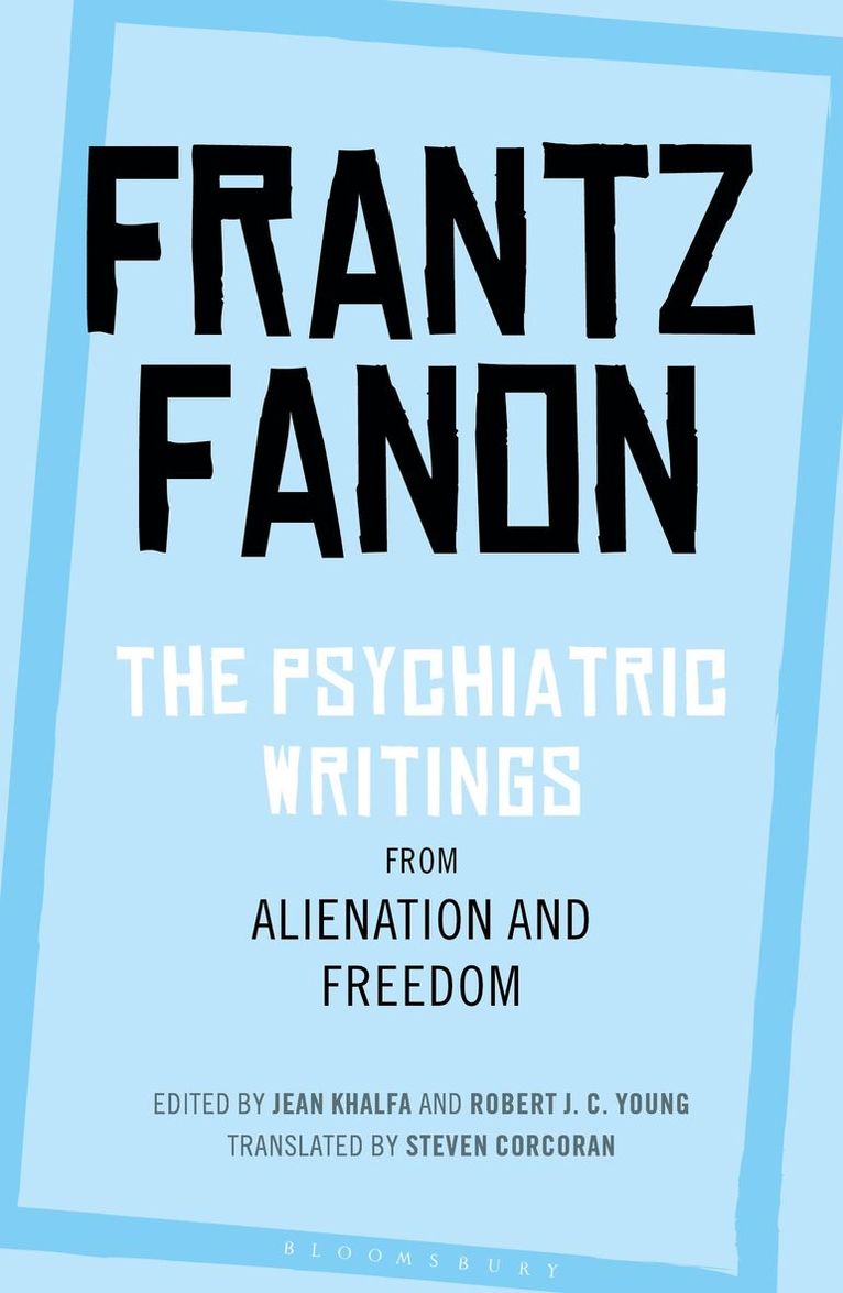 Frantz Fanon, Jean Khalfa, Robert J. C. Young, UK) Khalfa, Jean (Trinity College, Cambridge, USA) Young, Professor Robert J. C. (Professor of English, New York University, Robert J C Young - Psychiatric Writings from Alienation and Freedom, Häftad