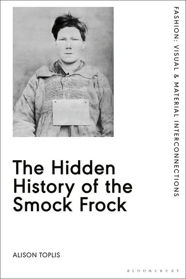 Alison Toplis, Rebecca Arnold - Hidden History of the Smock Frock, Inbunden