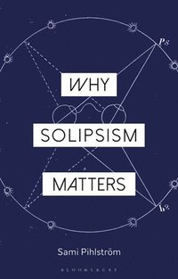 bokomslag Why Solipsism Matters