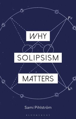 bokomslag Why Solipsism Matters